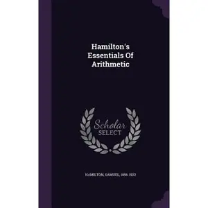 USED-Hamilton's Essentials Of Arithmetic by 1856-1922, Hamilton Samuel (Hardcover)