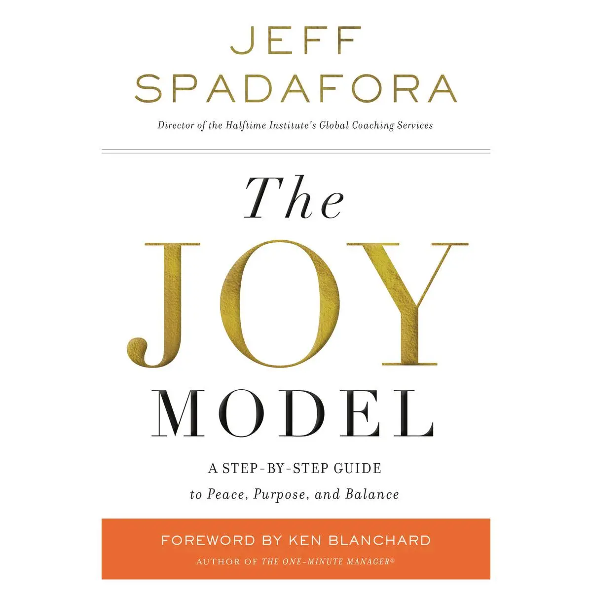 The Joy Model: A Step-by-Step Guide to Peace, Purpose, and Balance