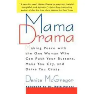 USED-Mama Drama: Making Peace with the One Woman Who Can Push Your Buttons, Make You Cry, and Drive You Crazy by McGregor, Denise (Paperback)