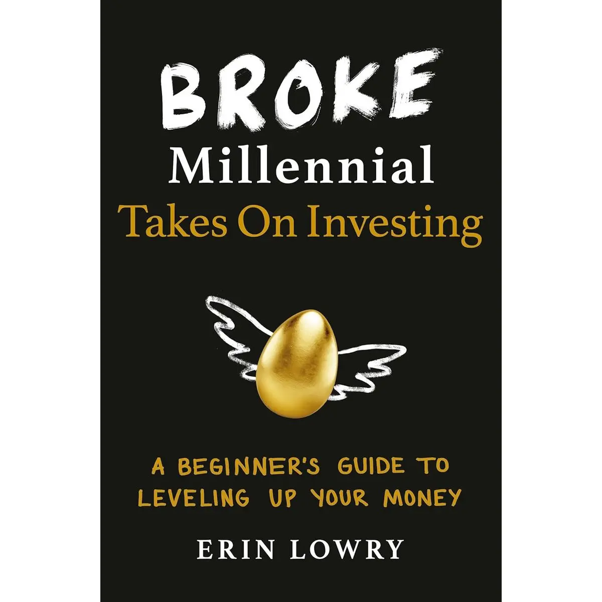 Broke Millennial Takes On Investing: A Beginner's Guide to Leveling Up Your Money (Broke Millennial Series) Paperback – April 9, 2019
