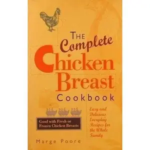 USED-The Complete Chicken Breast Cookbook: Easy and Delicious Everyday Recipes for the Whole Family by Marge Poore (Paperback)