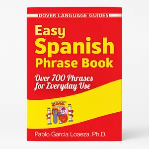 Easy Spanish Phrase Book NEW EDITION: 700+ Phrases with Pronunciation & Grammar Guide – Learn Spanish for Travel, Business & Beginners