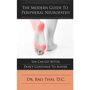USED-The Modern Guide To Peripheral Neuropathy: You Can Get Better - Don't Continue To Suffer by Bao Thai (Paperback)