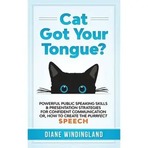 USED-Cat Got Your Tongue?: Powerful Public Speaking Skills & Presentation Strategies for Confident Communication or, How to Create the Purrfect Speech by Windingland, Diane (Paperback)
