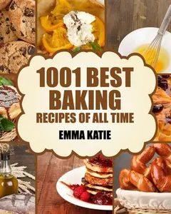 USED-Baking: 1001 Best Baking Recipes of All Time (Baking Cookbooks, Baking Recipes, Baking Books, Baking Bible, Baking Basics, Des by Katie, Emma (Paperback)