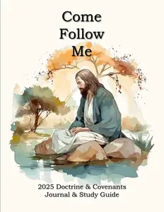 Come Follow Me 2025 Doctrine & Covenants Journal & Study Guide: Daily and Weekly Scripture Notebook for Reflection