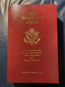 USED-The Passport Book: The Complete Guide to Offshore Residency, Dual Citizenship and Second Passports by Robert E. Bauman (Paperback)