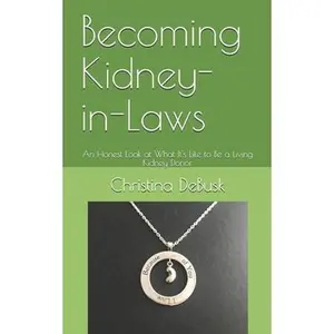 USED-Becoming Kidney-in-Laws: An Honest Look at What It's Like to Be a Living Kidney Donor by Debusk, Christina M. (Paperback)