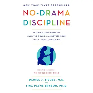 No-Drama Discipline: The Whole-Brain Way to Calm the Chaos and Nurture Your Child's Developing Mind -- Daniel J. Siegel - Paperback