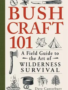Bushcraft 101: A Field Guide to the Art of Wilderness Survival (Bushcraft Survival Skills Series)