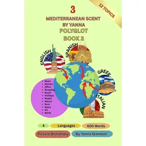 The Polyglot Book 3 (Picture Dictionary): 4 Languages-English-Greek-Italian-Spanish-12 Topics-600 Words-Mediterranean Scent by Yanna Paperback – October 28, 2025