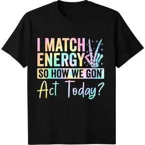 I Match Energy So How We Gone Act Today T-Shirt