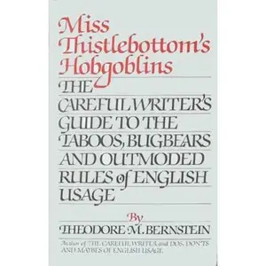 USED-Miss Thistlebottom's Hobgoblins: The Careful Writer's Guide to the Taboos, Bugbears, and Outmoded Rules of English Usage by Theodore Menline Bernstein (Hardcover)