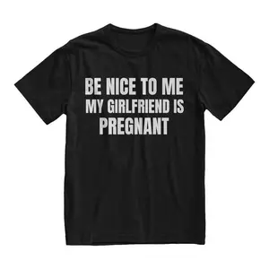 Be Nice To Me My Girlfriend Is Pregnant Funny New Dad Shirt, Pregnency Reveal Shirt, Dad Announcement Gift, New Dad Tee, Adult funny T-shirt, Gift for Woman and Man