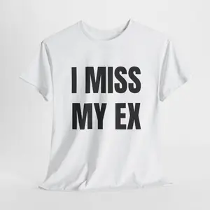 I Miss My Ex Graphic Shirt - Unisex Heavy Cotton Tee