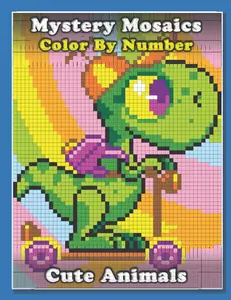 Mystery Mosaics Color By Number: Cute Animals pixel coloring book Extreme Fun Coloring Challenges to Complete