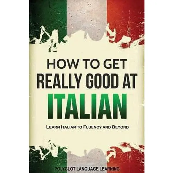 USED-Italian: How to Get Really Good at Italian: Learn Italian to Fluency and Beyond (2nd Edition) by Language Learning, Polyglot (Paperback)