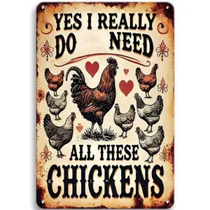 Yes I Really Do Need All These Chickens Funny Wall Decor 8 * 12 Inch Retro Metal Sign Posters For Kitchen bathroom farm yard bar Garage man cave anywhere you feel is appropriate