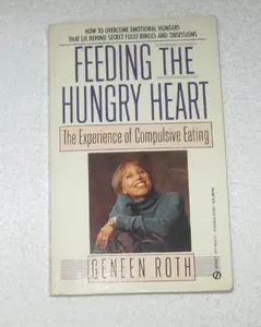 USED-Feeding the Hungry Heart: The Experience of Compulsive Eating by Geneen Roth (Unknown)