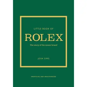 Little Book of Rolex: The Story Behind the Iconic Brand -- Josh Sims - Hardcover
