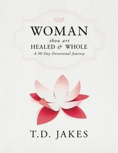 USED-Woman Thou Art Healed and Whole: A 90 Day Devotional by T.D. Jakes (Paperback)