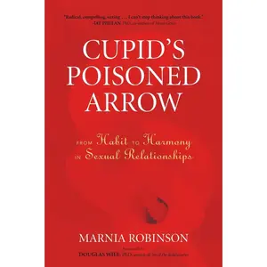USED-Cupid's Poisoned Arrow: From Habit to Harmony in Sexual Relationships by Robinson, Marnia (Paperback)