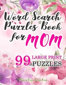 Word Search Puzzles Book for Mom: 99 Large-Print Puzzles: Funny brain exercise Mother s Day Gifts for Mommy Grandma Adults Women Seniors travel games -- Puzzles Garden, Paperback