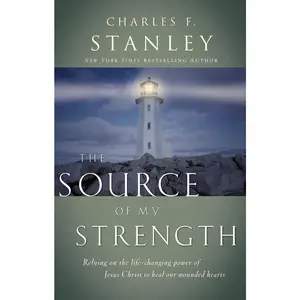 USED-The Source of My Strength: Relying on the Life-Changing Power of Jesus to Heal Our Wounded Hearts by Stanley, Charles F. (Paperback)