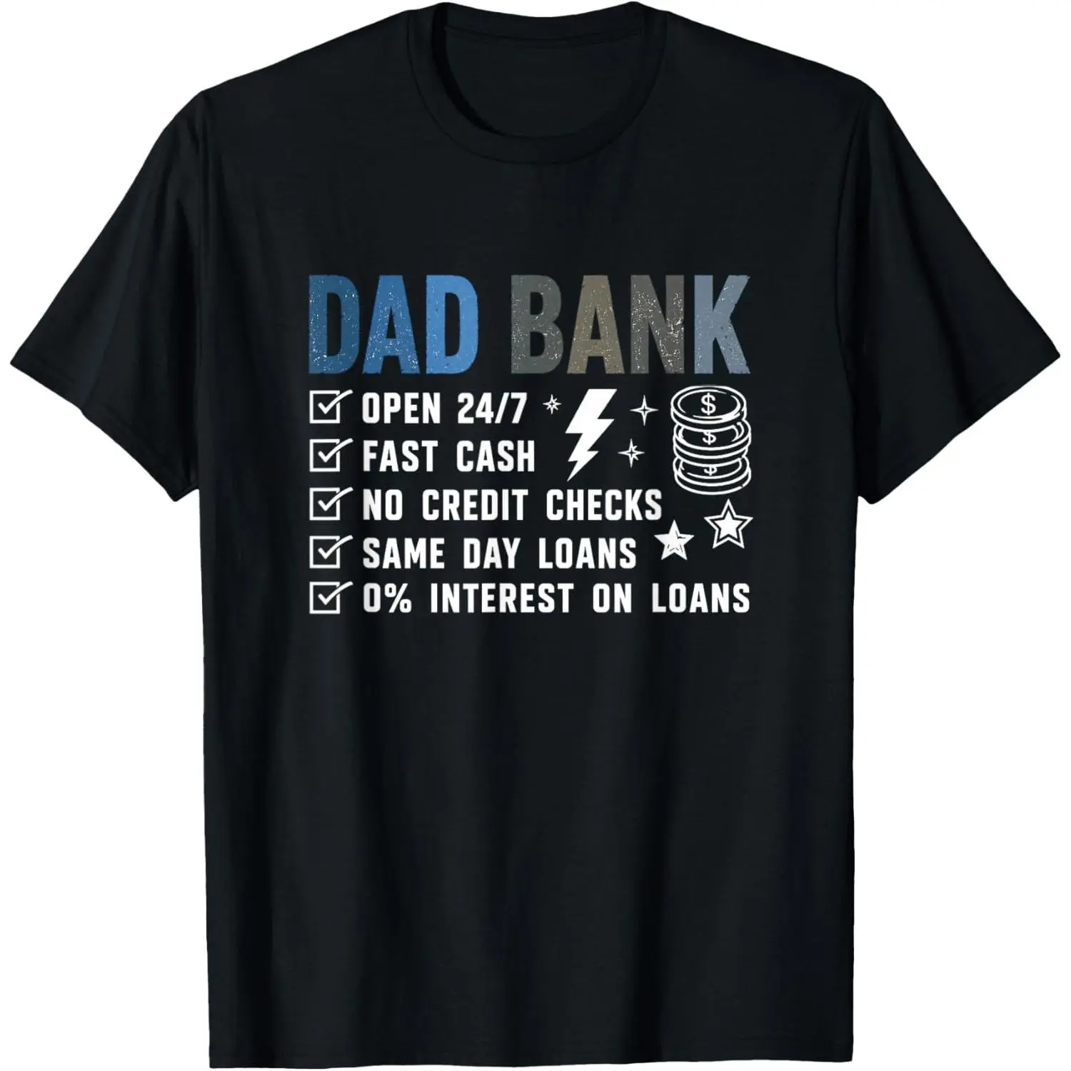 100%cotton Dad Bank Open 24/7 Fast Cash No Credit Checks Same Day Loans T-Shirt