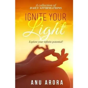 USED-Ignite Your Light: Explore your infinite potential! by Arora, Anu (Paperback)