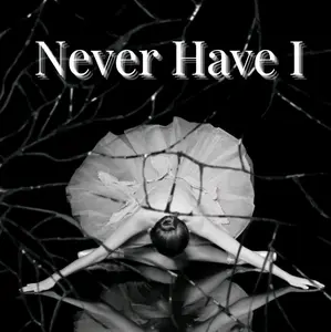 NEVER HAVE I