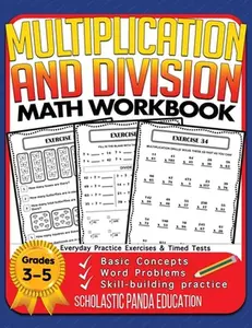 Multiplication and Division Math Workbook for 3rd 4th 5th Grades: Basic Concepts, Word Problems, Skill-Building Practice, Everyday Practice Exercises -- Scholastic Panda Education, Paperback