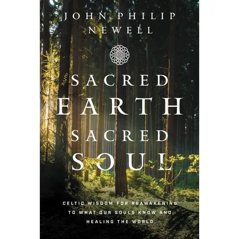 Sacred Earth, Sacred Soul: Celtic Wisdom for Reawakening to What Our Souls Know and Healing the World by John Philip Newell [Paperback Book]