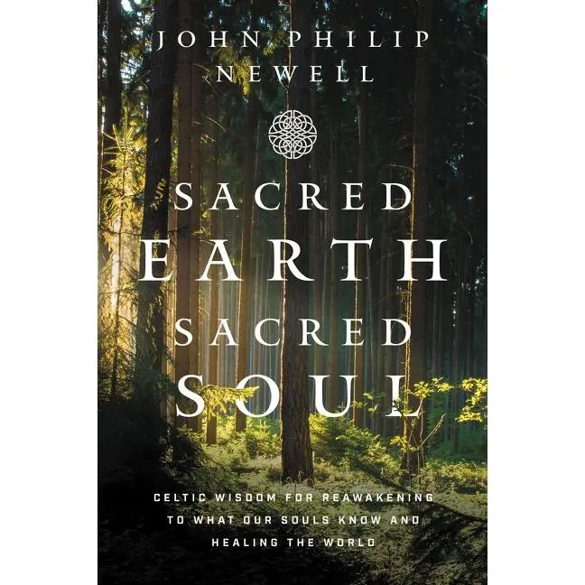 Sacred Earth, Sacred Soul: Celtic Wisdom for Reawakening to What Our Souls Know and Healing the World by John Philip Newell [Paperback Book]