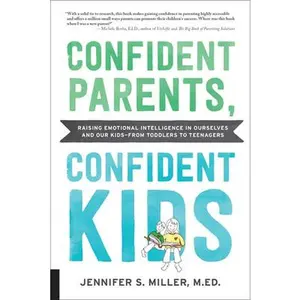 USED-Confident Parents, Confident Kids: Raising Emotional Intelligence in Ourselves and Our Kids--From Toddlers to Teenagers by Miller, Jennifer S. (Paperback)