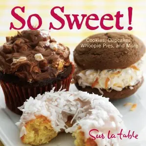 USED-So Sweet!: Cookies, Cupcakes, Whoopie Pies, and More by Table, Sur La (Hardcover)