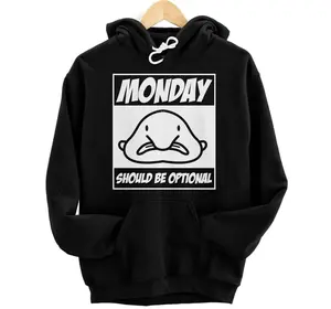 Mondays should be optional frustrated start in the week Hoodie, Sweatshirt, T-Shirt