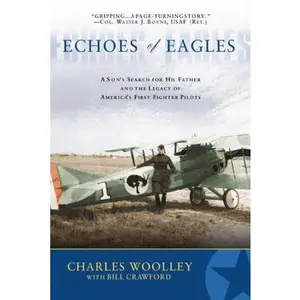 USED-Echoes of Eagles: A Son's Search for His Father and the Legacy of America's First Fighter Pilots by Charles Wooley (Paperback)