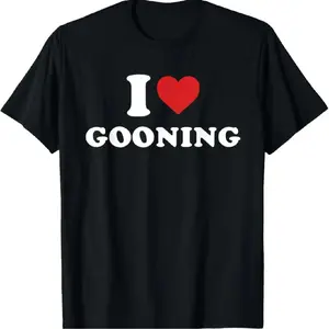 I Love Gooning Design T-Shirt