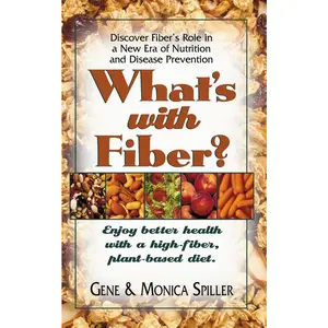 USED-What's with Fiber: Enjoy Better Health with a High-Fiber, Plant-Based Diet by Spiller, Gene (Paperback)