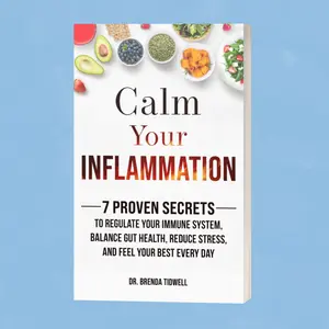 Calm Your Inflammation: 7 Proven Secrets to Regulate Your Immune System, Balance Gut Health, Reduce Stress, and Feel Your Best Every Day by Dr. Brenda Tidwell