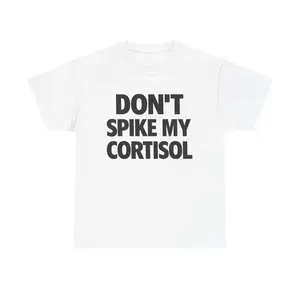 Dont Spike My Cortisol Shirt Casual Classic Cotton Fashion Unisex Menswear Funny Tee Streetwear