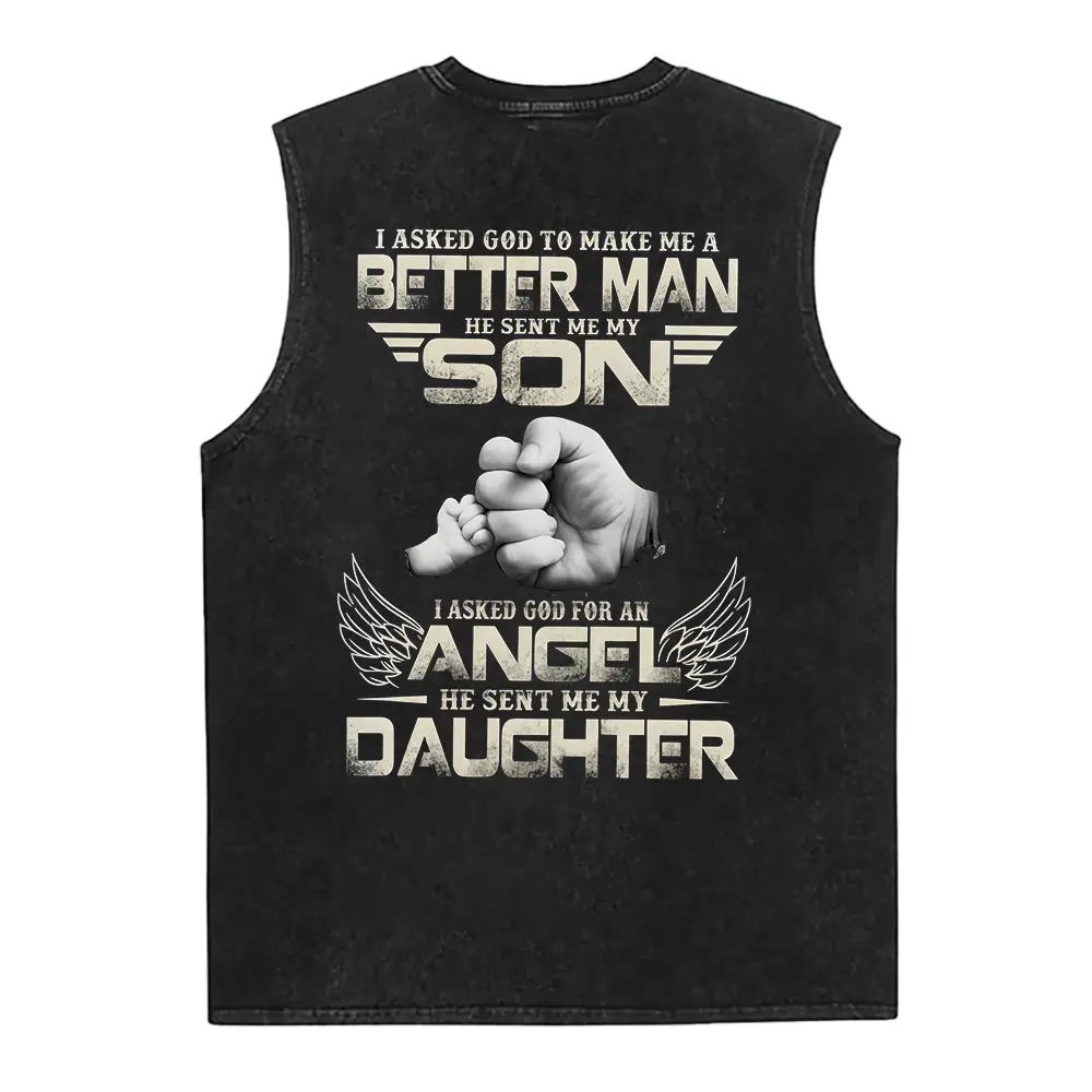 I Asked God to Make Me a Better Man He Sent My Son I Asked Him to Make Me and Angel He Sent My Daugh