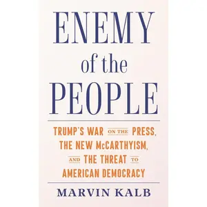 USED-Enemy of the People: Trump's War on the Press, the New McCarthyism, and the Threat to American Democracy by Kalb, Marvin (Hardcover)