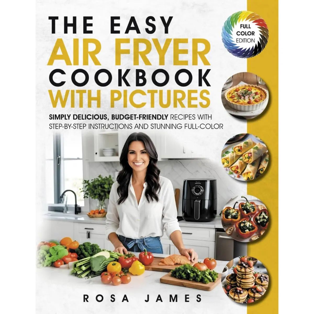 The Easy Air Fryer Cookbook with Pictures: Simply Delicious, Budget-Friendly Recipes with Step-by-Step Instructions and Stunning Full-Color Photos (Healthy and Quick Cooking Collection) Paperback – December 2, 2024