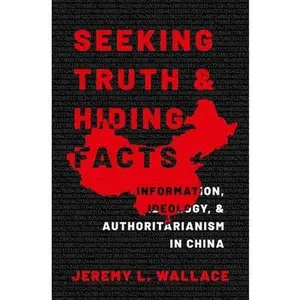 USED-Seeking Truth and Hiding Facts: Information, Ideology, and Authoritarianism in China by Wallace, Jeremy L. (Paperback)