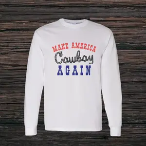 Make America Cowboy Again Shirt Long Sleeve White Cotton Casual Crew Neck Plain