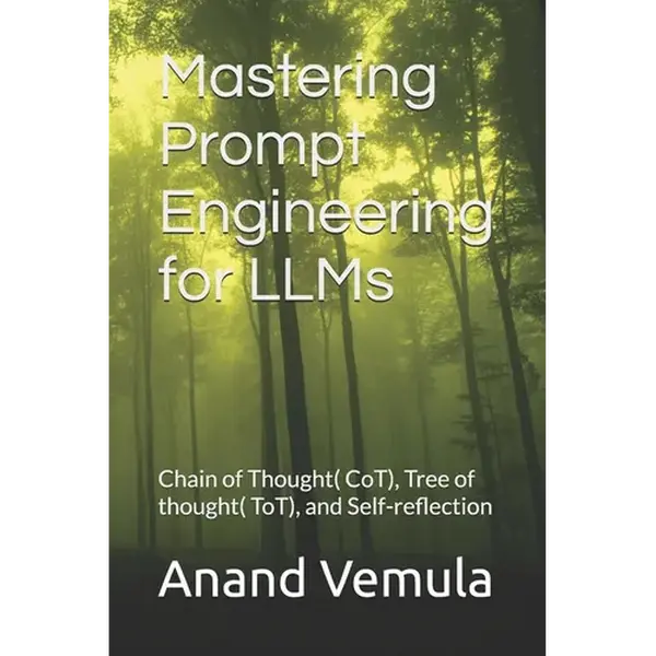 Mastering Prompt Engineering for LLMs: Chain of Thought( CoT), Tree of thought( ToT), and Self-reflection - Paperback