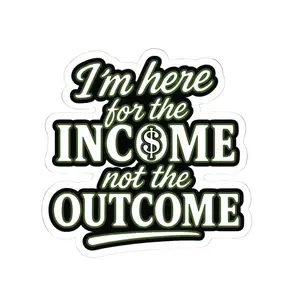 I’m Here For The Income Not The Outcome Union Funny Vinyl Sticker, Durable Waterproof Decal for Hard Hat, Laptop, Toolbox VE8