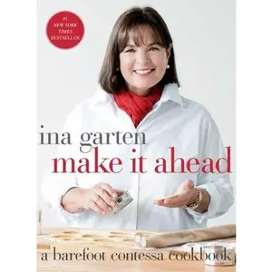 Make It Ahead: A Barefoot Contessa Cookbook -- Ina Garten - Hardcover
